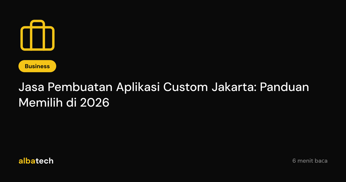 Jasa Pembuatan Aplikasi Custom Jakarta: Panduan Memilih di 2026